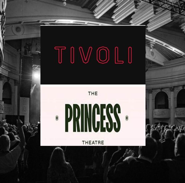 TIVOLI + THE PRINCESS THEATRE