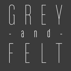 Grey and Felt - Hero Image